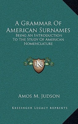 A Grammar Of American Surnames: Being An Introduction To The Study Of American Nomenclature