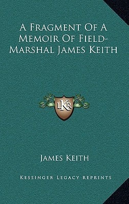 A Fragment Of A Memoir Of Field-Marshal James Keith