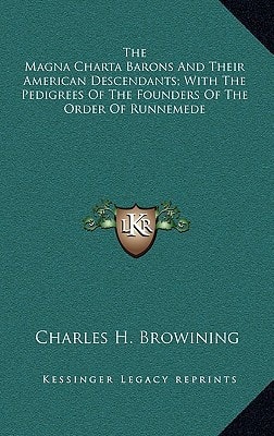 The Magna Charta Barons And Their American Descendants; With The Pedigrees Of The Founders Of The Order Of Runnemede