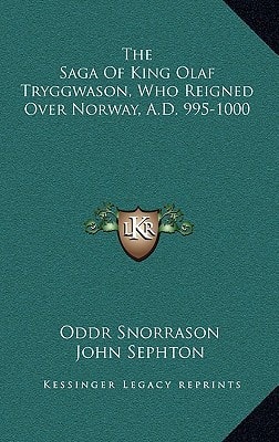 The Saga Of King Olaf Tryggwason, Who Reigned Over Norway, A.D. 995-1000