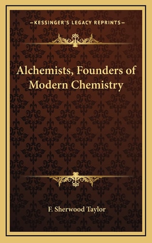 Alchemists, Founders of Modern Chemistry