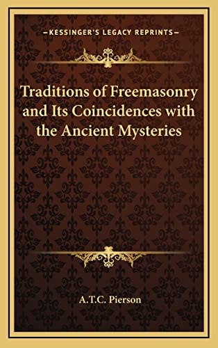 Traditions of Freemasonry and Its Coincidences with the Ancient Mysteries