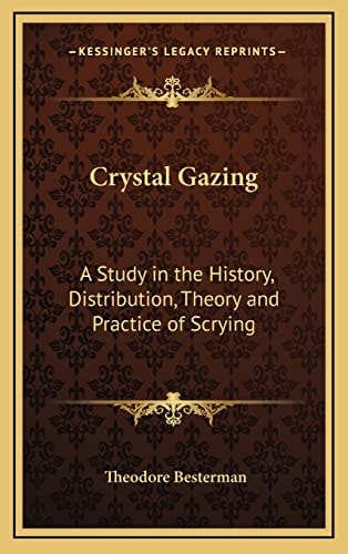 Crystal Gazing: A Study in the History, Distribution, Theory and Practice of Scrying
