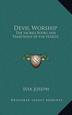 Devil Worship: The Sacred Books and Traditions of the Yezidiz