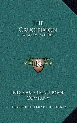 The Crucifixion: By An Eye Witness