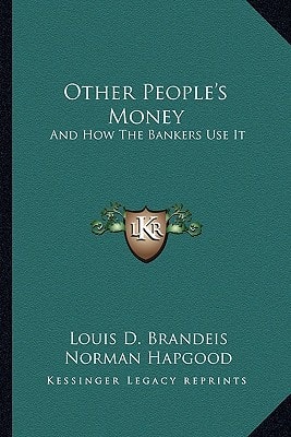 Other People's Money: And How The Bankers Use It