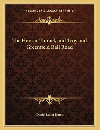The Hoosac Tunnel, and Troy and Greenfield Rail Road
