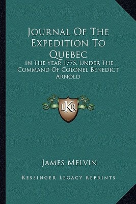 Journal Of The Expedition To Quebec: In The Year 1775, Under The Command Of Colonel Benedict Arnold