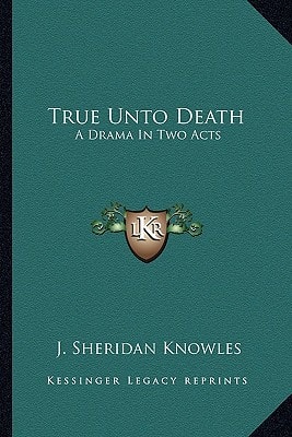 True Unto Death: A Drama In Two Acts