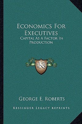 Economics For Executives: Capital As A Factor In Production