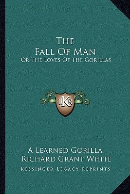 The Fall Of Man: Or The Loves Of The Gorillas