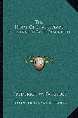 The Home Of Shakespeare Illustrated And Described