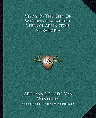 Views Of The City Of Washington, Mount Vernon, Arlington, Alexandria