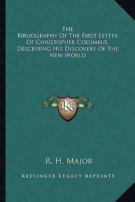 The Bibliography Of The First Letter Of Christopher Columbus, Describing His Discovery Of The New World