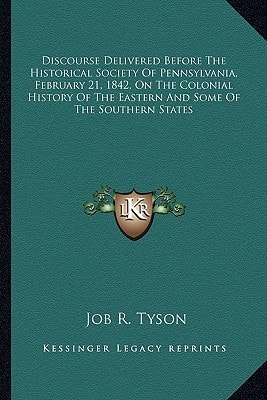 Discourse Delivered Before The Historical Society Of Pennsylvania, February 21, 1842, On The Colonial History Of The Eastern And Some Of The Southern States