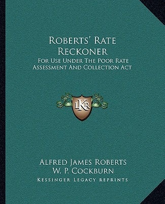Roberts' Rate Reckoner: For Use Under The Poor Rate Assessment And Collection Act