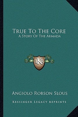 True To The Core: A Story Of The Armada