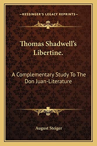 Thomas Shadwell's Libertine.: A Complementary Study To The Don Juan-Literature