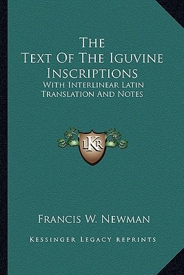 The Text Of The Iguvine Inscriptions: With Interlinear Latin Translation And Notes