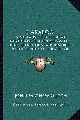 Caraboo: A Narrative Of A Singular Imposition, Practiced Upon The Benevolence Of A Lady Residing In The Vicinity Of The City Of Bristol By A Young Woman Of The Name Of Mary Willcocks, Alias Baker
