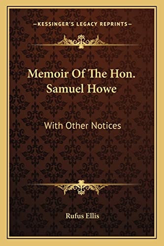 Memoir Of The Hon. Samuel Howe: With Other Notices