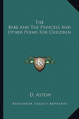The Babe And The Princess And Other Poems For Children