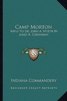 Camp Morton: Reply To Dr. John A. Wyeth By James R. Carnahan