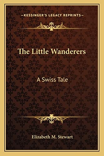 The Little Wanderers: A Swiss Tale