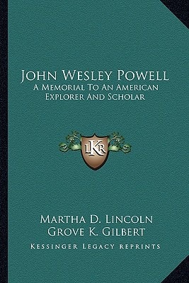 John Wesley Powell: A Memorial To An American Explorer And Scholar