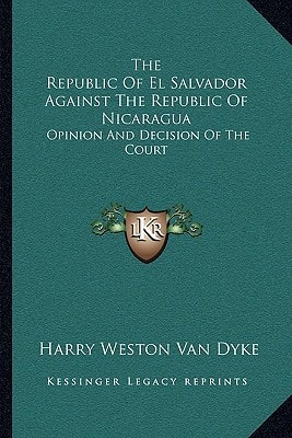 The Republic Of El Salvador Against The Republic Of Nicaragua: Opinion And Decision Of The Court