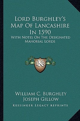 Lord Burghley's Map Of Lancashire In 1590: With Notes On The Designated Manorial Lords