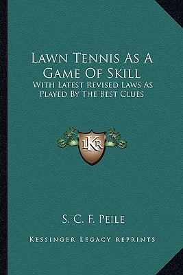 Lawn Tennis As A Game Of Skill: With Latest Revised Laws As Played By The Best Clues