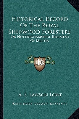 Historical Record Of The Royal Sherwood Foresters: Or Nottinghamshire Regiment Of Militia