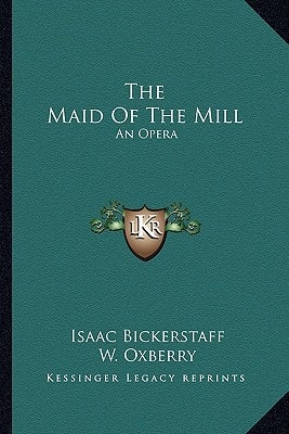 The Maid Of The Mill: An Opera