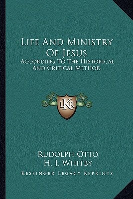 Life And Ministry Of Jesus: According To The Historical And Critical Method