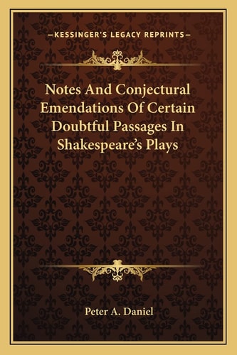 Notes And Conjectural Emendations Of Certain Doubtful Passages In Shakespeare's Plays