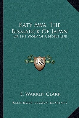 Katy Awa, The Bismarck Of Japan: Or The Story Of A Noble Life