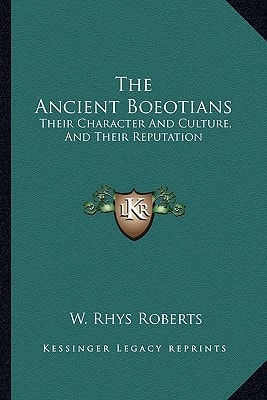 The Ancient Boeotians: Their Character And Culture, And Their Reputation
