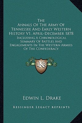 The Annals Of The Army Of Tennessee And Early Western History V1, April-December 1878: Including A Chronological Summary Of Battles And Engagements In The Western Armies Of The Confederacy