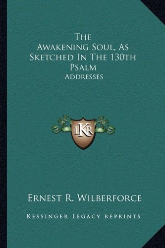 The Awakening Soul, As Sketched In The 130th Psalm: Addresses