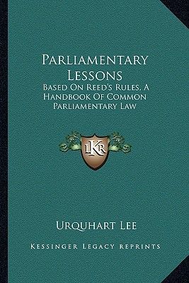 Parliamentary Lessons: Based On Reed's Rules, A Handbook Of Common Parliamentary Law