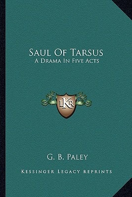 Saul Of Tarsus: A Drama In Five Acts