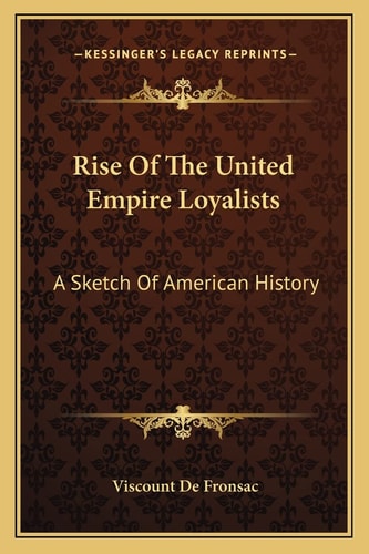 Rise Of The United Empire Loyalists: A Sketch Of American History