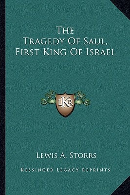 The Tragedy Of Saul, First King Of Israel