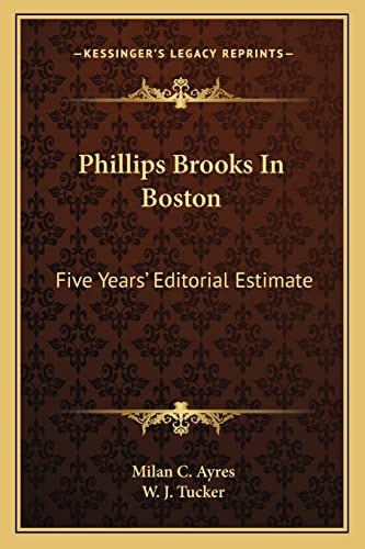 Phillips Brooks In Boston: Five Years' Editorial Estimate