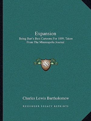 Expansion: Being Bart's Best Cartoons For 1899, Taken From The Minneapolis Journal