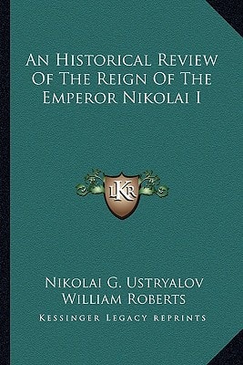 An Historical Review Of The Reign Of The Emperor Nikolai I