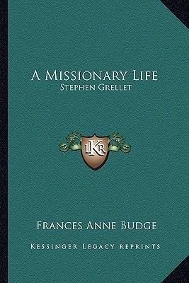 A Missionary Life: Stephen Grellet