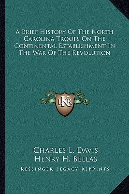 A Brief History Of The North Carolina Troops On The Continental Establishment In The War Of The Revolution