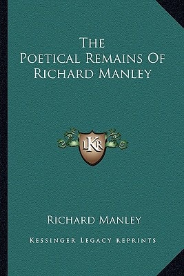The Poetical Remains Of Richard Manley